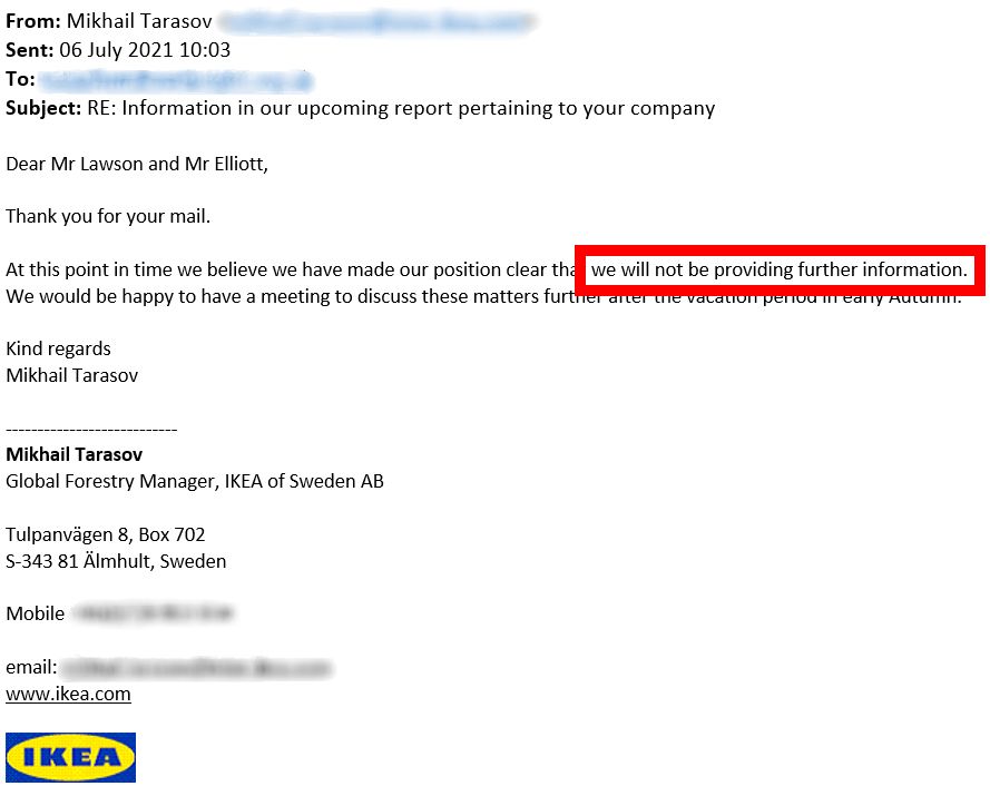 Ikea refused to answer additional questions about the exact date it dropped Bakurov's companies as suppliers (which does not rule out the period after Earthsight first got in touch). Source: Earthsight